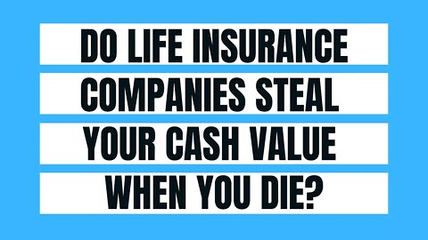 Do Life Insurance Companies Actually Steal Your Cash Value When You Die?