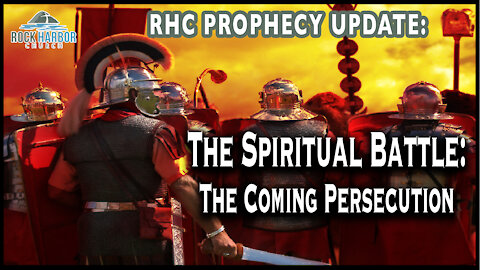 The Spiritual Battle: The Coming Persecution