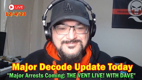 Major Decode Update Today Dec 4: "Major Arrests Coming: THE VENT LIVE! WITH DAVE"