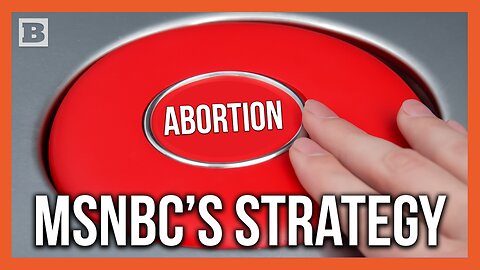 Their Only Strategy? MSNBC Programming Spams "Abortion"