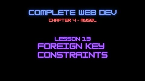 Complete Web Developer Chapter 4 - Lesson 13 Foreign Key Constraints