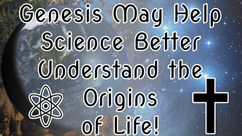 Genesis May Help Science Better Understand the Origins of Life! Let Me Explain Why |✝⚛