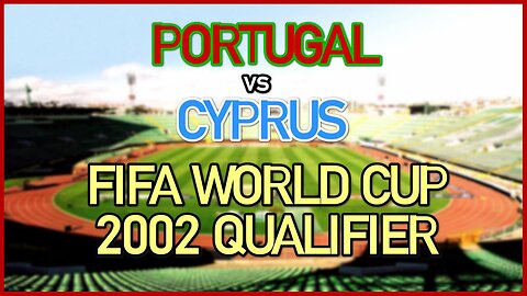 Portugal vs Cyprus (FIFA World Cup 2002 Qualifier)