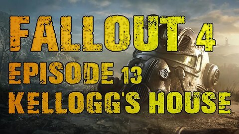 FALLOUT 4 | EPISODE 13 KELLOG'S HOUSE