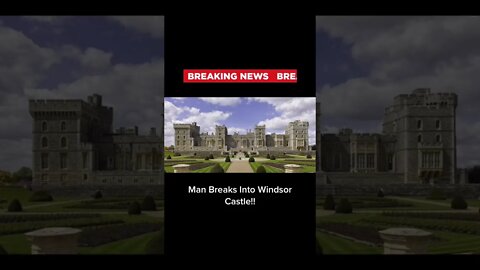 Man Breaks Into Windsor Castle and Attempts to Assassinate Queen Elizabeth!