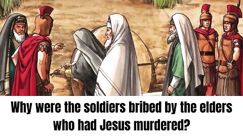 Why were the soldiers bribed by the elders who had Jesus murdered?