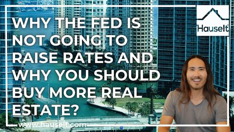 Why the Fed Is Not Going to Raise Rates and Why You Should Buy More Real Estate