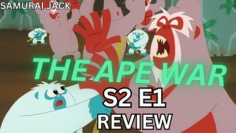 The Ape War Samurai Jack Season 2 Episode 1 Review