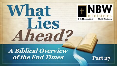 What Lies Ahead? Part 27 (The Tribulation Part 3)