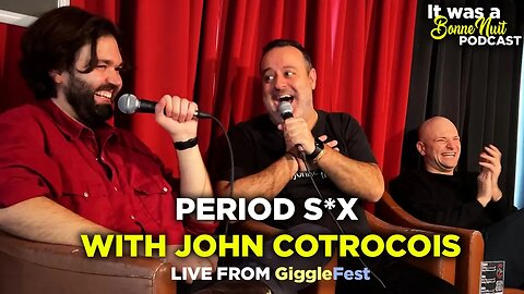 PERIOD S*X with John Cotrocois (Live from GiggleFest Montreal) - It was a Bonne Nuit #64