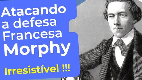 PAUL MORPHY NUM ATAQUE IRRESISTÍVEL CONTRA DEFESA FRANCESA