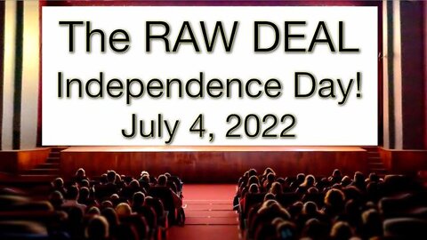 The Raw Deal Independence Day! July 4, 2022