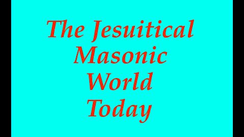 The Jesuit Vatican Shadow Empire 18A - A Summary: The Jesuitical Masonic Reality - As Things Stand!