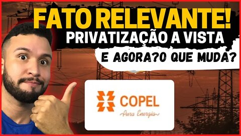 ELA DISPAROU COPEL VAI SER PRIVATIZADA? FATO RELEVANTE DA COPEL CPLE6 CPLE11 CPLE3