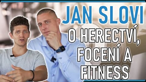 Jan Slovi o herectví, focení a fitness