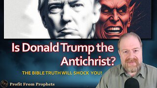 Is Trump the Antichrist? The Bible Truth Will Shock You!