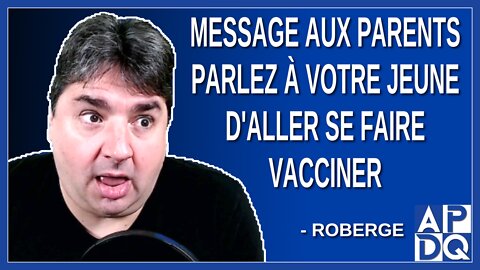 Message aux parents parlez à votre jeune à la maison d'aller se faire vacciner svp. Dit Roberge