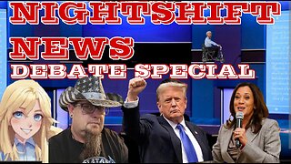 NIGHTSHIFT NEWS SPECIAL: DEBATE STREAM! TRUMP VS HARRIS LIVE 8:30 PM E- 5P