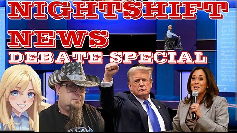 NIGHTSHIFT NEWS SPECIAL: DEBATE STREAM! TRUMP VS HARRIS LIVE 8:30 PM E- 5P