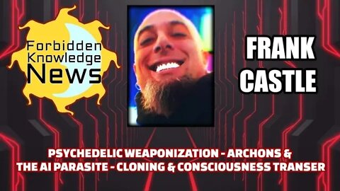 FKN Clips: Psychedelic Weaponization - Archons & AI - Consciousness Transfer | Frank Castle