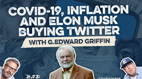 Covid-19, Inflation and Elon Musk Buying Twitter with G. Edward Griffin