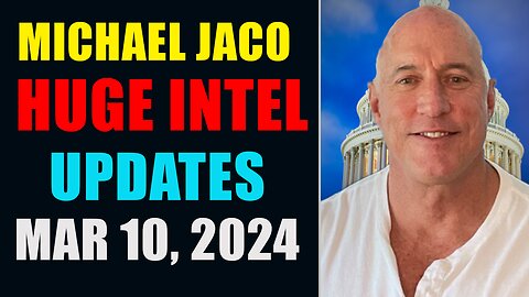 Michael Jaco Huge Intel Updates Mar 10, 2024