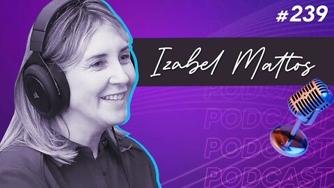 IZABEL MATTOS | Especialista em Cultura Organizacional - Ep.239