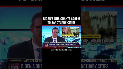 Biden's DHS Grants $290M to Sanctuary Cities