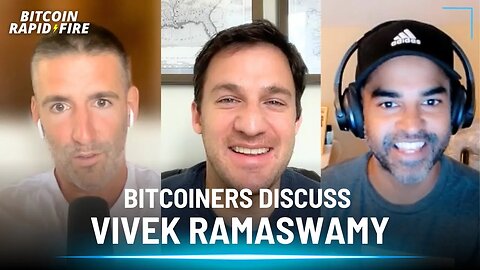 Bitcoiners Discuss the Vivek Ramaswamy Candidacy w/ Jordan Schachtel & Vijay Boyapati