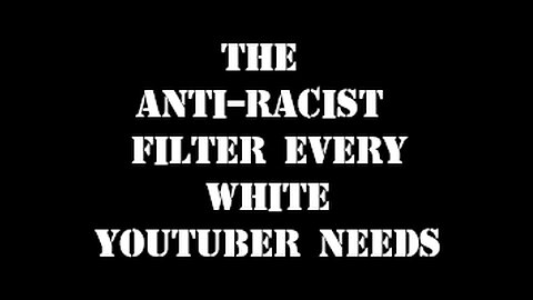 Anti-racism video filter that every White Youtuber needs