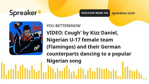 VIDEO: Cough' by Kizz Daniel, Nigerian U-17 female team (Flamingos) and their German counterparts da