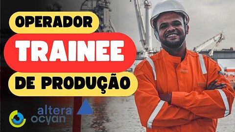 OPERADOR DE PRODUÇÃO TRAINEE - ALTERA&OCYAN [COMO SE CADASTRAR E DICAS INCRÍVEIS] #trainee