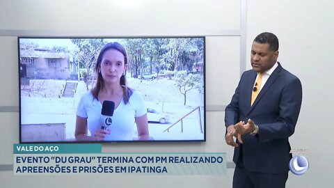 Vale do Aço: Evento "Du Grau" termina com PM realizando Apreensões e Prisões em Ipatinga.