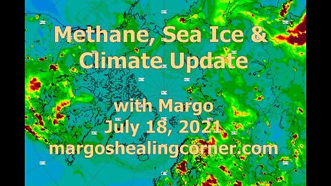 Methane, Sea Ice & Climate Update with Margo (July 18, 2021)