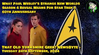 What SNW S4 Reveal Means For Star Trek's 60th Anniversary - TOYG! News Byte - 24th September, 2024