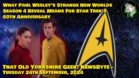 What SNW S4 Reveal Means For Star Trek's 60th Anniversary - TOYG! News Byte - 24th September, 2024