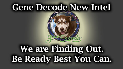 Gene Decode New Intel - We are Finding Out. Be Ready Best You Can.