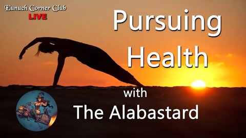 Eunuch Corner Club 63 - Pursuing Health with TheAlabastard