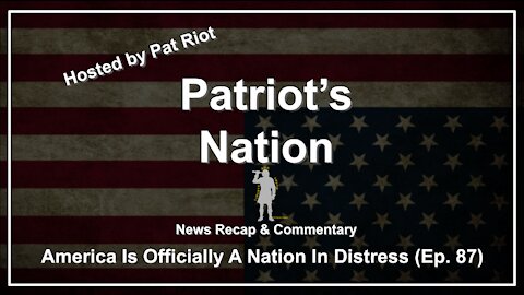 America Is Officially A Nation In Distress (Ep. 87) - Patriot's Nation