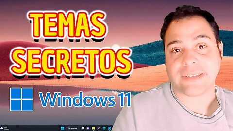 ATIVANDO TEMAS SECRETOS DO WINDOWS 11