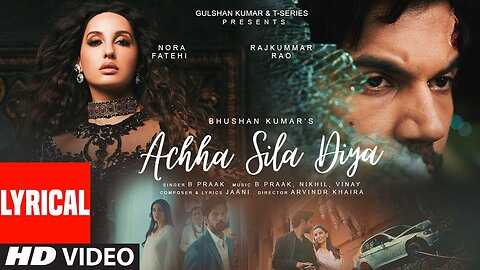 Achha Sila Diya Tune Mere Piyar Ka - Jaani & B Praak Ft. Nora Fatehi & Rajkummar Rao - New Sad song