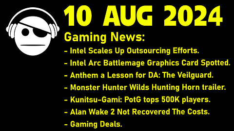 Gaming News | Intel | DA Veilguard | MH Wilds | Kunitsu-Gami | Alan Wake 2 | Deals | 10 AUG 2024