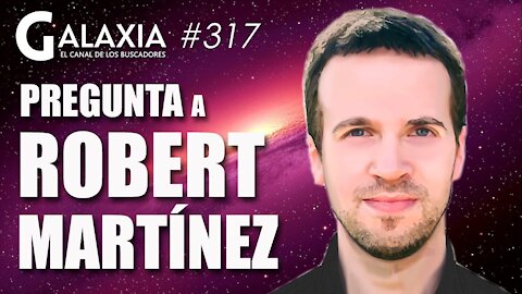 GALAXIA #317​: Pregunta a ROBERT MARTÍNEZ - Nuevas Revelaciones, con MARÍA PAZOS