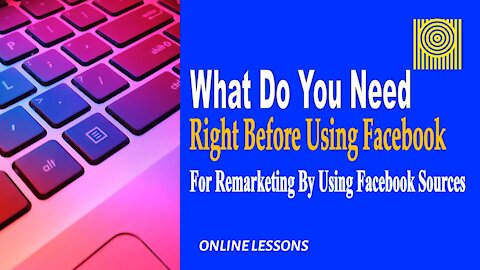 What Do You Need Right Before Using Facebook For Remarketing By Using Facebook Sources