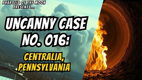 Uncanny Case No. 016: Centralia, Pennsylvania