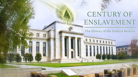 Century of Enslavement - The History of The Federal Reserve