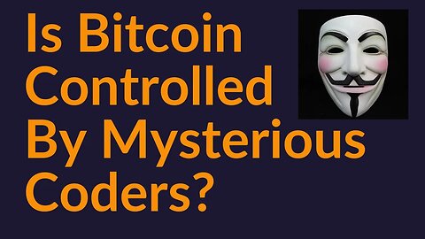 Is Bitcoin Controlled By Mysterious Coders?