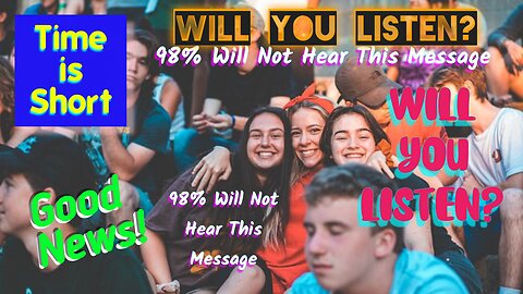 98% Will Not Hear This Message - Will You Listen?