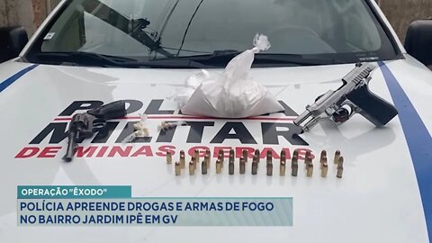 Operação Êxodo: Polícia apreende Drogas e Armas de Fogo no Bairro Jardim Ipê em GV.