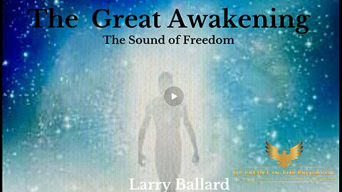 The Great Awakening; I can Hear The Sound Of Freedom- Larry Ballard